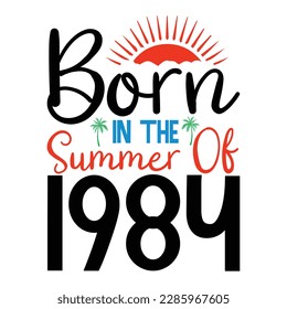  born in the summer of 1984 ,Summer Typography T Shirt Design, summer quotes design lettering