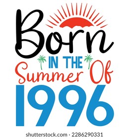  born in the summer of 1996 ,Summer Typography T Shirt Design, summer quotes design lettering
