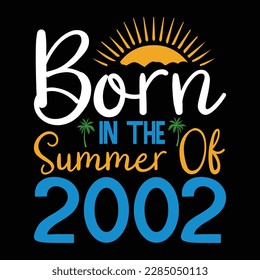 Born in the summer of 2002 , Summer Typography T Shirt Design, summer quotes design lettering
