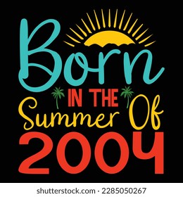 Born in the summer of 2004 , Summer Typography T Shirt Design, summer quotes design lettering
