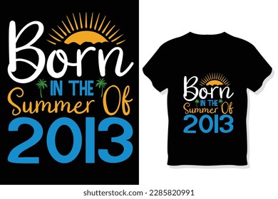  born in the summer of 2013,Summer Typography T Shirt Design, summer quotes design lettering
