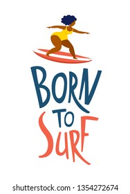 Born to surf lettering. Surfing girls on the surf boards catching waves in the sea ocean. Woman with surfboard on the beach wearing bikini vector illustration cartoon clipart