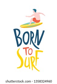 Born to surf lettering. Surfing guys on the surf boards catching waves in the sea ocean. Man with surfboard on the beach wearing Shorts vector illustration cartoon clipart