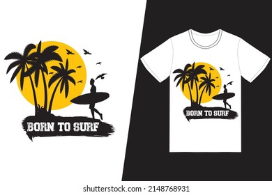 Born to surf T-shirt design. Summer t-shirt design vector. For t-shirt print and other uses.