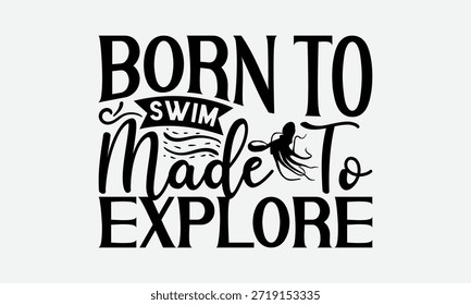 Born To Swim Made To Explore - Octopus T-Shirt Design, Ilustração Para Impressões Em T-Shirts E Sacos, Cricut, Eps, Corte De Arquivos.