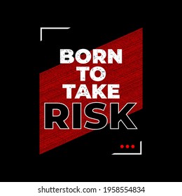 Born to take risk, typography graphic design, for t-shirt prints, vector illustration
