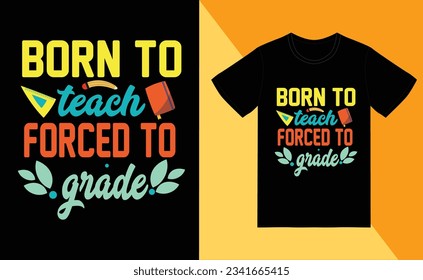 born to teach forced to grade shirt design