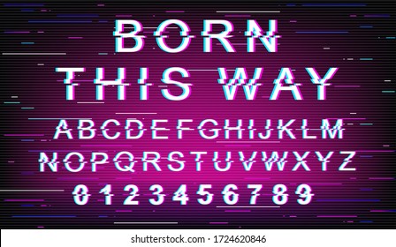 Born this way glitch font template. Retro futuristic style vector alphabet set on violet background. Capital letters, numbers and symbols. Tolerance typeface design with distortion effect