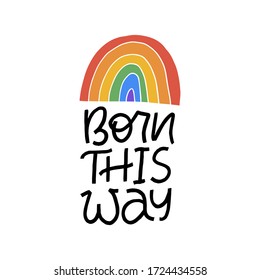 Born this way hand drawn lettering phrase with rainbow. Gay concept. LGBT community. Design template for poster, banner, web. Vector illustration isolated on white background.