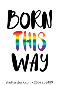 Born this way pride phrase with lgbt classical flag. Gay rights quote. Hand drawn quirky letters, isolated on white background.