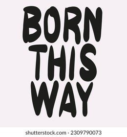 Born this way is a rainbow-colored inscription. Vector illustration for Pride