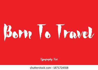 Born To Travel Bold Typography On Red Background