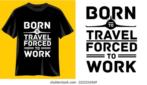 Born to Travel Forced to work, Graphic t-shirt design, typography slogan with cartoon plane ,vector illustration for t-shirt.