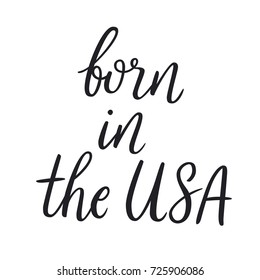 Born in the USA. Handwritten phrase. Lettering for label of clothing. Typographic design.  Fashion quote. Hand drawn lettering on white background.