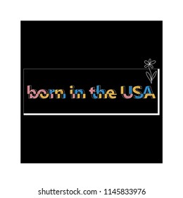 BORN IN THE USA , slogan typography graphics for t-shirt. College print for apparel, poster, banner, flyer, postcard. Vector illustration.