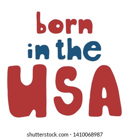 Born in the USA. United States of America Independence Day greeting card. American patriotic design. Red and blue hand drawn lettering isolated over white.