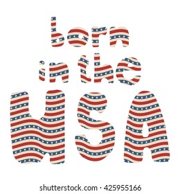 Born in the USA. Vector American Independence Day hand drawn lettering with wavy stars and stripes pattern, isolated over white background.