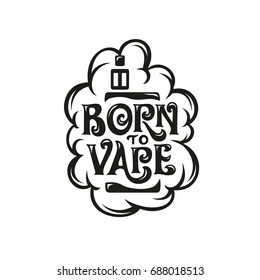 Born to vape t-shirt design typography. Vaping related hand made lettering. Vector vintage illustration.