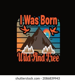 I was born wild and free t shirt design