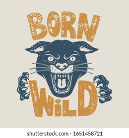 Born wild. Illustration of head of panther on grunge background. Design element for poster, card, banner, flyer, t shirt. Vector illustration