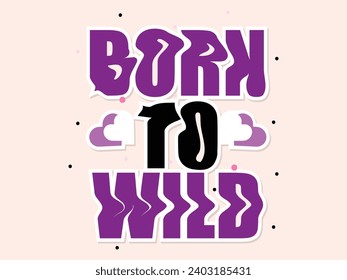 Born to Wild- quotes t-shirt graphics vector illustration 