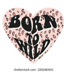 born to wild slogan animal print heart vector graphic design