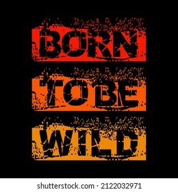 born to wild slogan graphic typography design,vector illustration,vintage by order