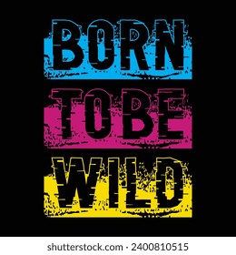 born to wild,slogan typography graphic for print,t shirt design,vector illustration