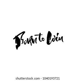 Born to win. Hand drawn lettering. Vector typography design. Handwritten inscription.