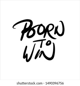 Born To Win Hand drawn lettering Calligraphy. Vector Illustration.