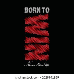 Born to win, never give up, typography graphic design, for t-shirt prints, vector illustration