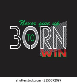 born to win Premium Vector illustration of a text graphic. suitable screen printing and DTF for the design boy outfit of t-shirts print, shirts, hoodies baba suit, kids cottons, etc.