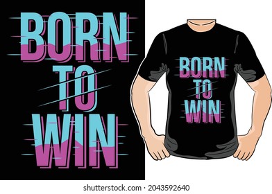 Born to win t-shirt design - Vector graphic, typographic poster, vintage, label, badge, logo, icon or t-shirt