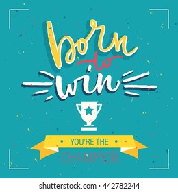 Born to win. You are the champion. Sports lettering quote. Labels and emblems vector illustration.
