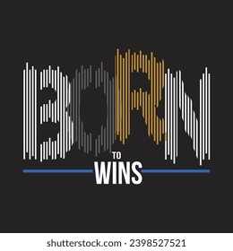 born to wins design typography vector illustration for print all media
