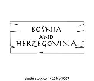 Bosnia and Herzegovina, country name written on white background, surface inside drawn wooden frame. Vector drawn frame.