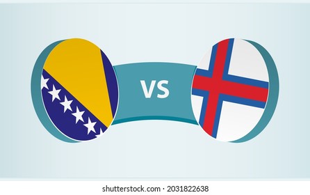 Bosnia and Herzegovina versus Faroe Islands, team sports competition concept. Round flag of countries.