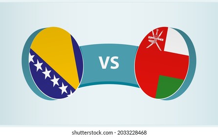 Bosnia and Herzegovina versus Oman, team sports competition concept. Round flag of countries.