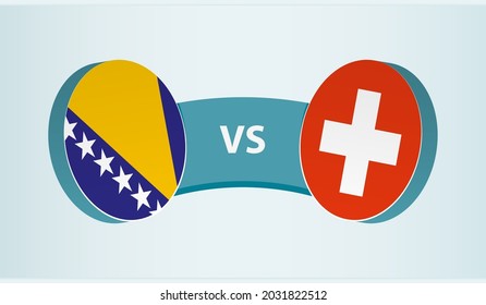 Bosnia and Herzegovina versus Switzerland, team sports competition concept. Round flag of countries.