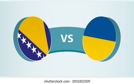 Bosnia and Herzegovina versus Ukraine, team sports competition concept. Round flag of countries.
