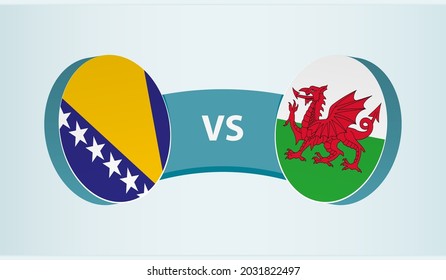 Bosnia and Herzegovina versus Wales, team sports competition concept. Round flag of countries.