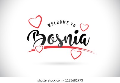 Bosnia Welcome To Word Text with Handwritten Font and Red Love Hearts Vector Image Illustration Eps.