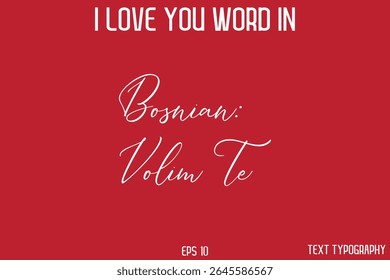Bosnian Volim Te    - I Love You Word In FrenchTypography Cursive Text