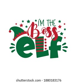 I'm The Boss ELF - funny phrase for Christmas. Good for t-shirt print, baby clothes, mug and other gifts design.