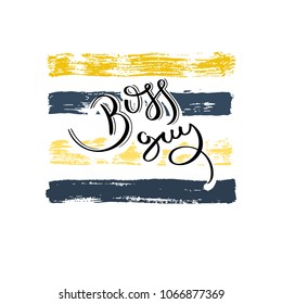 Boss guy. Hand drawn motivation quote. Creative vector typography concept for design and printing. Ready for cards, t-shirts, labels, stickers, posters.