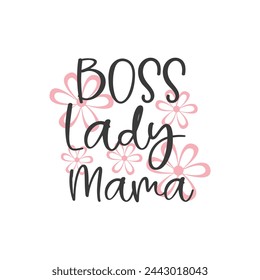 Boss Lady Mama ,mother's day typography t-shirt design, Mother's day t-shirt design, vector graphic, Mom t-shirt design.
