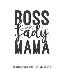 Boss Lady Mama ,mother's day typography t-shirt design, Mother's day t-shirt design, vector graphic, Mom t-shirt design.
