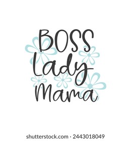 Boss Lady Mama ,mother's day typography t-shirt design, Mother's day t-shirt design, vector graphic, Mom t-shirt design.
