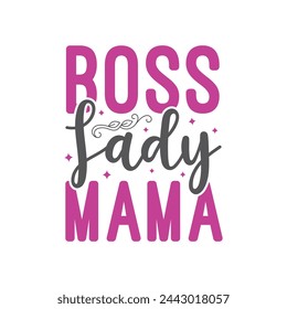 Boss Lady Mama ,mother's day typography t-shirt design, Mother's day t-shirt design, vector graphic, Mom t-shirt design.
