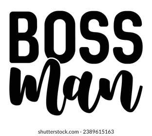  boss man Svg,Dad, boss,Mom Quote,boss,big boss,Baby Boss svg